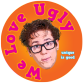 HONK! - "We love ugly" buttons sold at performances